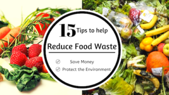 15 ways to reduce food waste, save money and protect our environment